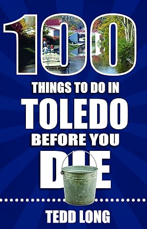 100 Things to Do in Toledo Before You Die